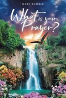 What Is Your Prayer?