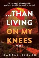 ...Than Living On My Knees - Part 2