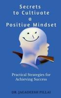 Secrets to Cultivate a Positive Mindset