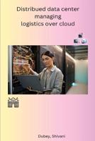 Distribued Data Center Managing Logistics Over Cloud