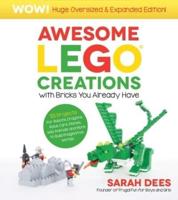 Awesome Lego Creations With Bricks You Already Have: Oversized & Expanded Edition!