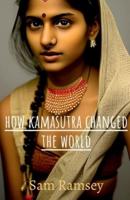 How Kamasutra Changed The World