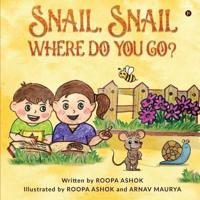 Snail, Snail Where Do You Go?