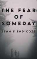 The Fear of Someday