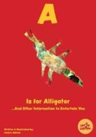 A Is for Alligator...And Other Information to Entertain You