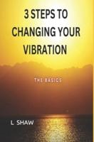 3 Steps to Changing Your Vibration