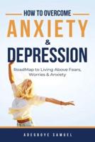 How to Overcome Anxiety & Depression