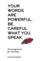 Words Are Powerful. Be Careful What You Speak