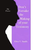 Don't Forsake the Making of Your Testimony