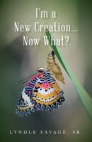 I'm a New Creation... Now What?