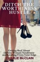 Ditch the Worthiness Hustle
