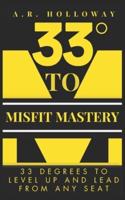 33 Degrees to Misfit Mastery
