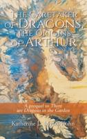 The Caretaker of Dragons, the Origins of Arthur