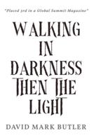 Walking In Darkness Then The Light
