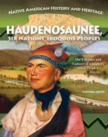 Native American History and Heritage: Haudenosaunee, Six Nations, Iroquois Peoples