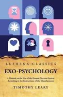Exo-Psychology A Manual on the Use of the Human Nervous System