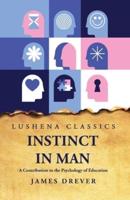 Instinct in Man A Contribution to the Psychology of Education