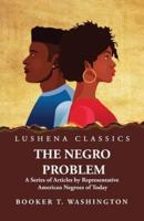 The Negro Problem A Series of Articles by Representative American Negroes of Today