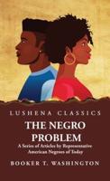 The Negro Problem A Series of Articles by Representative American Negroes of Today