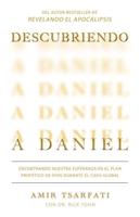 Descubriendo a Daniel. Encontrando Nuestra Esperanza En El Plan Profético De Dio S Durante El Caos Global / Discovering Daniel