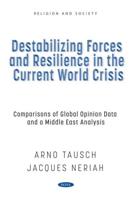 Destabilizing Forces and Resilience in the Current World Crisis