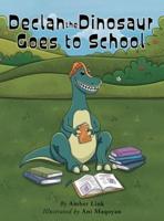 Declan the Dinosaur Goes to School