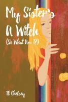 My Sister's a Witch (So What Am I?)