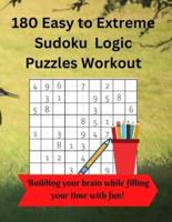 180 Easy to Extreme Sudoku Logic Puzzles Workout