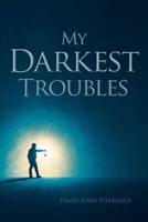 My Darkest Troubles