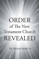 ORDER of The New Testament Church REVEALED