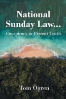 National Sunday Law...Conspiracy or Present Truth