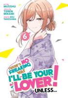 There's No Freaking Way I'll Be Your Lover! Unless... (Manga) Vol. 6