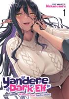 Yandere Dark Elf: She Chased Me All the Way From Another World Vol. 1