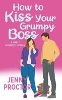 How to Kiss Your Grumpy Boss