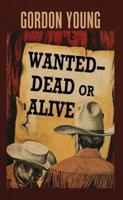 Wanted--Dead or Alive