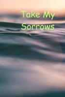 Take My Sorrows