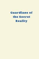 Guardians of the Secret Reality