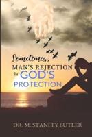 Sometimes, Man's Rejection Is God's Protection