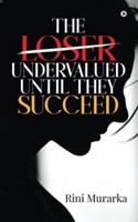 The Loser Undervalued Until They Succeed