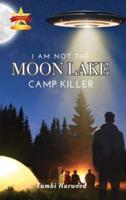 I Am Not The Moon Lake Camp Killer