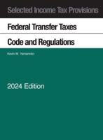 Selected Income Tax Provisions, Federal Transfer Taxes, Code and Regulations, 2024