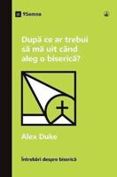 Dup¿ ce ar trebui s¿ m¿ uit când aleg o biseric¿? (What Should I Look for in a Church?) (Romanian)