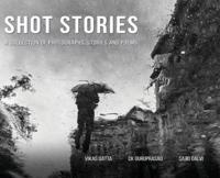 Shot Stories - A Collection of Photographs, Stories and Poems