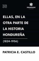 Ellas, En La Otra Parte De La Historia Hondureña (1824-1956)