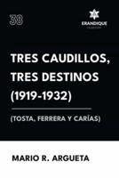 Tres Caudillos, Tres Destinos 1919-1932 (Tosta, Ferrera Y Carías)