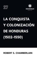 La Conquista Y Colonización De Honduras (1502-1550)