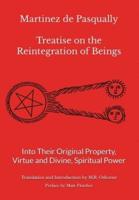 Martinez De Pasqually - Treatise on the Reintegration of Beings Into Their Original Property, Virtue and Divine, Spiritual Power