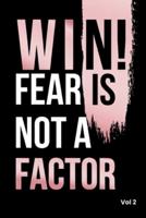 Win! Fear Is Not a Factor