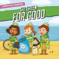 Earth's Eco-Warriors Go Green for Good. Hardcover