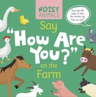 Noisy Animals Say 'How Are You?' on the Farm. Hardcover